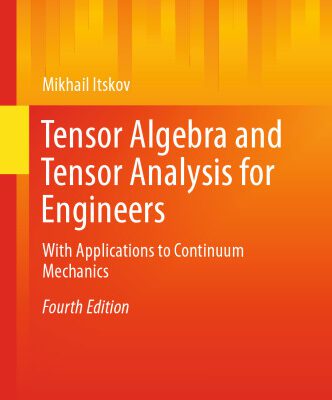 خرید و دانلود نسخه کامل کتاب Tensor Algebra and Tensor Analysis for Engineers: With Applications to Continuum Mechanics