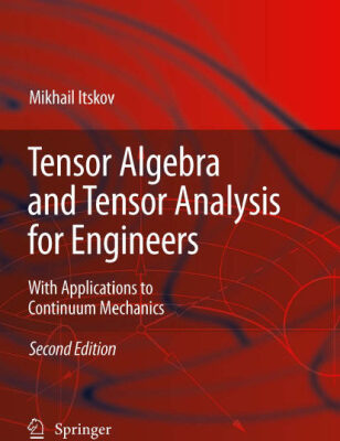 خرید و دانلود نسخه کامل کتاب Tensor algebra and tensor analysis for engineers: with applications to continuum mechanics