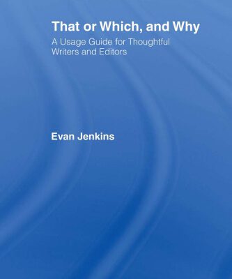 خرید و دانلود نسخه کامل کتاب That Or Which, And Why: A Usage Guide For Thoughtful Writers And Editors