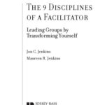 خرید و دانلود نسخه کامل کتاب The 9 Disciplines of a Facilitator: Leading Groups by Transforming Yourself (J-B International Association of Facilitators)