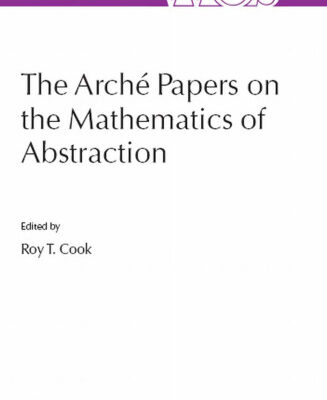 خرید و دانلود نسخه کامل کتاب The Arché Papers on the Mathematics of Abstraction (The Western Ontario Series in Philosophy of Science)