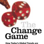خرید و دانلود نسخه کامل کتاب The Change Game: How Today’s Global Trends Are Shaping Tomorrow’s Companies