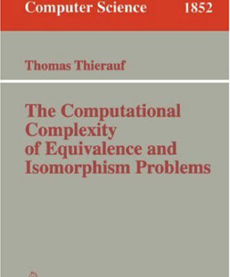 خرید و دانلود نسخه کامل کتاب The Computational Complexity of Equivalence and Isomorphism Problems