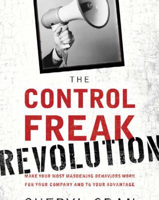 خرید و دانلود نسخه کامل کتاب The Control Freak Revolution: Make Your Most Maddening Behaviors Work for Your Company and to Your Advantage