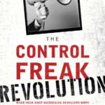 خرید و دانلود نسخه کامل کتاب The Control Freak Revolution: Make Your Most Maddening Behaviors Work for Your Company and to Your Advantage
