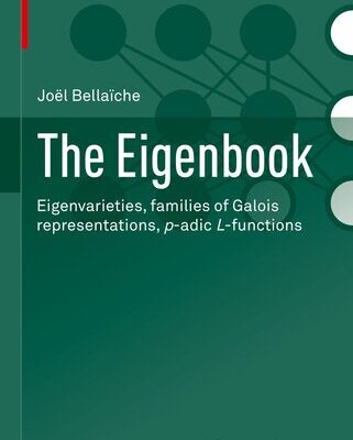 خرید و دانلود نسخه کامل کتاب The Eigenbook: Eigenvarieties, families of Galois representations, p-adic L-functions