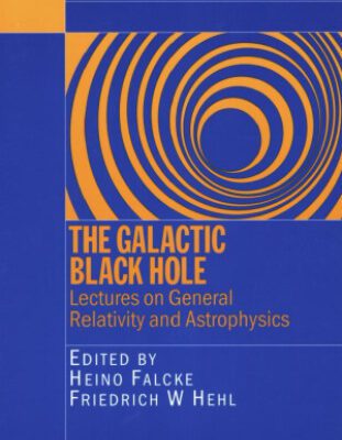 خرید و دانلود نسخه کامل کتاب The Galactic Black Hole: Lectures on General Relativity and Astrophysics (Series in High Energy Physics, Cosmology and Gravitation)