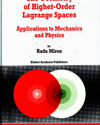 خرید و دانلود نسخه کامل کتاب The Geometry of Higher-Order Lagrange Spaces: Applications to Mechanics and Physics (Fundamental Theories of Physics)