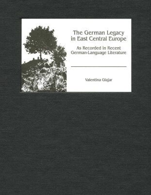 خرید و دانلود نسخه کامل کتاب The German Legacy in East Central Europe as Recorded in Recent German-Language Literature (Studies in German Literature Linguistics and Culture)