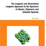 خرید و دانلود نسخه کامل کتاب The Langevin and Generalised Langevin Approach to the Dynamics of Atomic, Polymeric and Colloidal Systems
