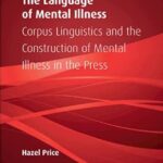 خرید و دانلود نسخه کامل کتاب The Language of Mental Illness: Corpus Linguistics and the Construction of Mental Illness in the Press
