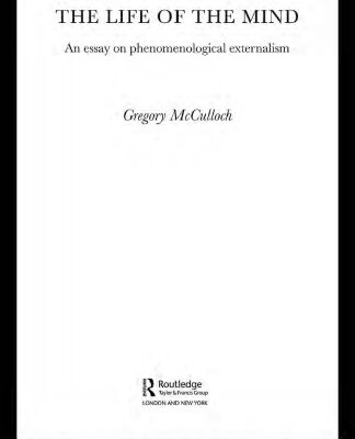 خرید و دانلود نسخه کامل کتاب The Life of the Mind: An Essay on Phenomenological Externalism