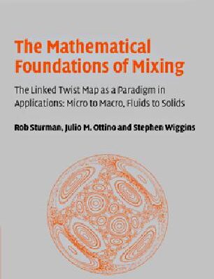 خرید و دانلود نسخه کامل کتاب The Mathematical Foundations of Mixing: The Linked Twist Map as a Paradigm in Applications: Micro to Macro, Fluids to Solids