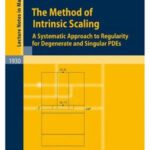 خرید و دانلود نسخه کامل کتاب The Method of Intrinsic Scaling: A Systematic Approach to Regularity for Degenerate and Singular PDEs
