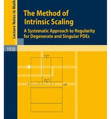خرید و دانلود نسخه کامل کتاب The Method of Intrinsic Scaling: A Systematic Approach to Regularity for Degenerate and Singular PDEs