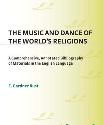 خرید و دانلود نسخه کامل کتاب The Music and Dance of the World’s Religions: A Comprehensive, Annotated Bibliography of Materials in the English Language (Music Reference Collection)