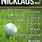 خرید و دانلود نسخه کامل کتاب The Nicklaus Way: An Analysis of the Unique Techniques and Strategies of Golf’s Leading Major Championship Winner