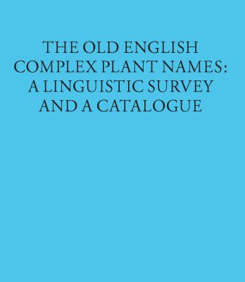 خرید و دانلود نسخه کامل کتاب The Old English Complex Plant Names: A Linguistic Survey and a Catalogue