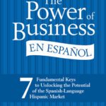 خرید و دانلود نسخه کامل کتاب The Power of Business en Espanol: 7 Fundamental Keys to Unlocking the Potential of the Spanish-Language Hispanic Market
