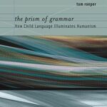 خرید و دانلود نسخه کامل کتاب The Prism of Grammar: How Child Language Illuminates Humanism