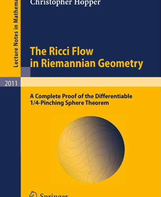 خرید و دانلود نسخه کامل کتاب The Ricci Flow in Riemannian Geometry: A Complete Proof of the Differentiable 1/4-Pinching Sphere Theorem