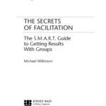 خرید و دانلود نسخه کامل کتاب The Secrets of Facilitation: The S.M.A.R.T. Guide to Getting Results With Groups