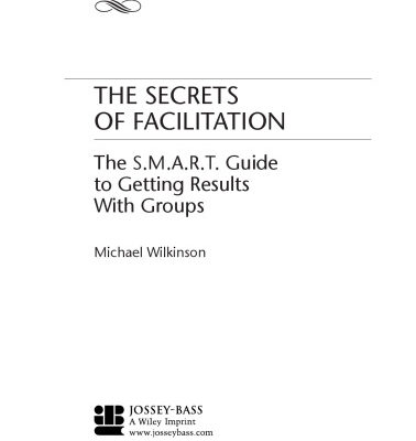 خرید و دانلود نسخه کامل کتاب The Secrets of Facilitation: The S.M.A.R.T. Guide to Getting Results With Groups