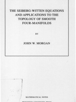 خرید و دانلود نسخه کامل کتاب The Seiberg-Witten Equations and Applications to the Topology of Smooth Four-Manifolds. (MN-44)
