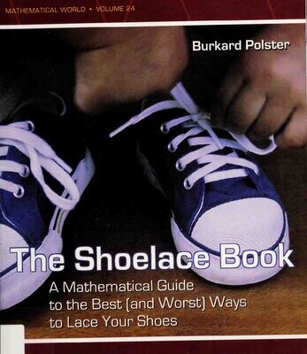خرید و دانلود نسخه کامل کتاب The Shoelace Book: A Mathematical Guide to the Best (And Worst) Ways to Lace Your Shoes (Mathematical World)