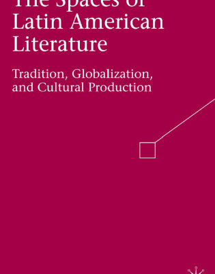 خرید و دانلود نسخه کامل کتاب The Spaces of Latin American Literature: Tradition, Globalization, and Cultural Production