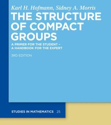 خرید و دانلود نسخه کامل کتاب The Structure of Compact Groups. A Primer for the Student – A Handbook for the Expert (3rd ed.)