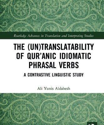 خرید و دانلود نسخه کامل کتاب The (Un)Translatability of Qur’anic Idiomatic Phrasal Verbs: A Contrastive Linguistic Study