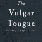خرید و دانلود نسخه کامل کتاب The Vulgar Tongue: Buckish Slang and Pickpocket Eloquence