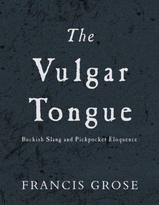 خرید و دانلود نسخه کامل کتاب The Vulgar Tongue: Buckish Slang and Pickpocket Eloquence