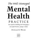 خرید و دانلود نسخه کامل کتاب The Well-Managed Mental Health Practice: Your Guide to Building and Managing a Successful Practice, Group, or Clinic