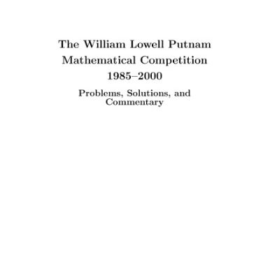 خرید و دانلود نسخه کامل کتاب The William Lowell Putnam Mathematical Competition 1985-2000: Problems, Solutions, and Commentary