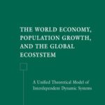 خرید و دانلود نسخه کامل کتاب The World Economy, Population Growth, and the Global Ecosystem: A Unified Theoretical Model of Interdependent Dynamic Systems
