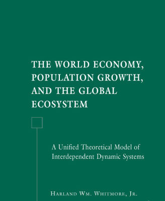 خرید و دانلود نسخه کامل کتاب The World Economy, Population Growth, and the Global Ecosystem: A Unified Theoretical Model of Interdependent Dynamic Systems