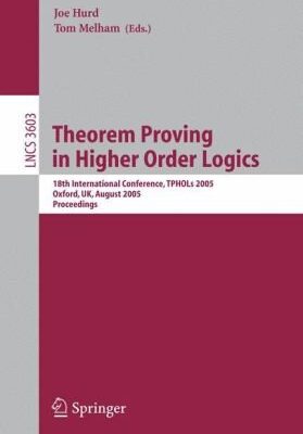 خرید و دانلود نسخه کامل کتاب Theorem Proving in Higher Order Logics: 18th International Conference, TPHOLs 2005, Oxford, UK, August 22-25, 2005. Proceedings