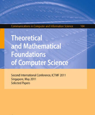 خرید و دانلود نسخه کامل کتاب Theoretical and Mathematical Foundations of Computer Science: Second International Conference, ICTMF 2011, Singapore, May 5-6, 2011. Selected Papers