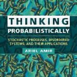 خرید و دانلود نسخه کامل کتاب Thinking Probabilistically: Stochastic Processes, Disordered Systems, and Their Applications