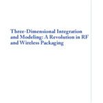 خرید و دانلود نسخه کامل کتاب Three-Dimensional Integration and Modeling: A Revolution in RF and Wireless Packaging