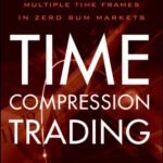 خرید و دانلود نسخه کامل کتاب Time Compression Trading: Exploiting Multiple Time Frames in Zero Sum Markets (Wiley Trading)