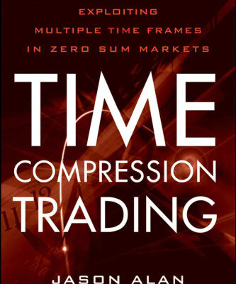 خرید و دانلود نسخه کامل کتاب Time Compression Trading: Exploiting Multiple Time Frames in Zero Sum Markets (Wiley Trading)