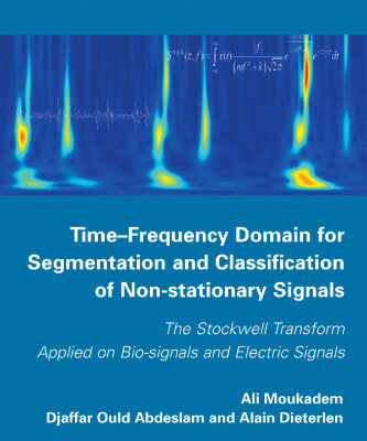 خرید و دانلود نسخه کامل کتاب Time-frequency domain for segmentation and classification of non-stationary signals : the Stockwell Transform applied on bio-signals and electric signals