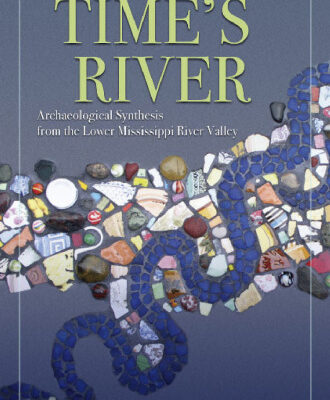 خرید و دانلود نسخه کامل کتاب Time’s River: Archaeological Syntheses from the Lower Mississippi Valley (A Dan Josselyn Memorial Publication)