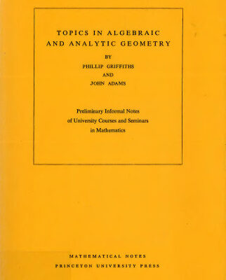 خرید و دانلود نسخه کامل کتاب Topics in Algebraic and Analytic Geometry. (MN-13): Notes From a Course of Phillip Griffiths