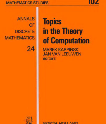 خرید و دانلود نسخه کامل کتاب Topics in the theory of computation: selected papers of the International Conference on ’’Foundations of Computation Theory’’, FCT ’83, Borgholm, Sweden, August 21-27, 1983’