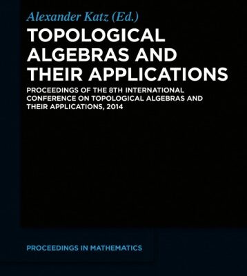 خرید و دانلود نسخه کامل کتاب Topological Algebras and Their Applications: Proceedings of the 8th International Conference on Topological Algebras and Their Applications, 2014