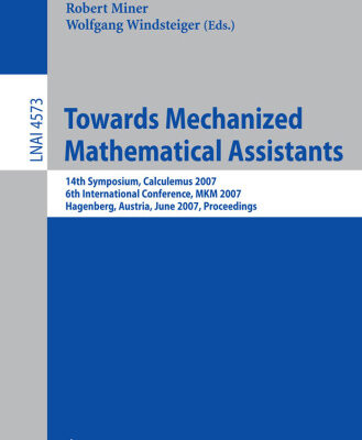 خرید و دانلود نسخه کامل کتاب Towards mechanized mathematical assistants: 14th symposium, Calculemus 2007, 6th international conference, MKM 2007, Hagenberg, Austria, June 27-30, 2007: proceedings